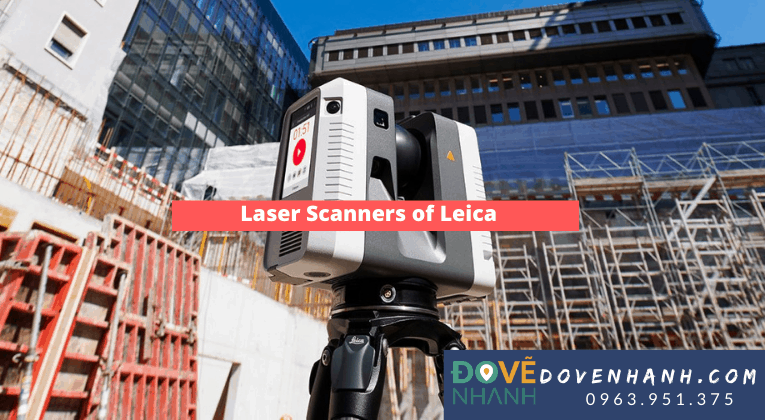 Các thiết bị scan 3D nổi tiếng của Leica
