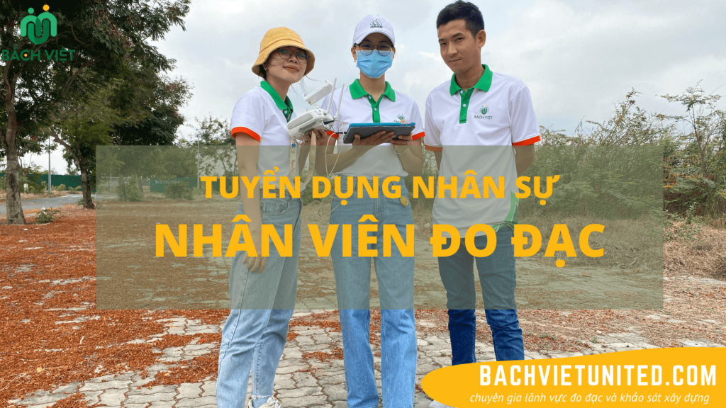 Công ty TNHH Hơp Nhất Bách Việt tuyển dụng nhân viên đo đạc TPHCM